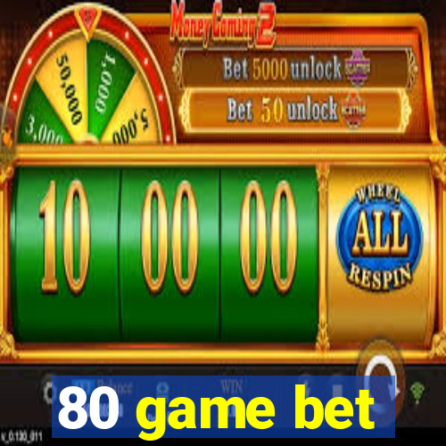 80 game bet